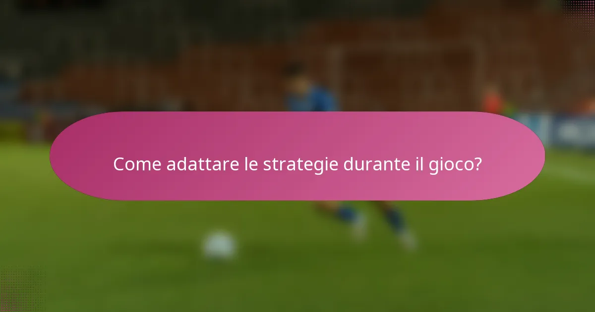 Come adattare le strategie durante il gioco?