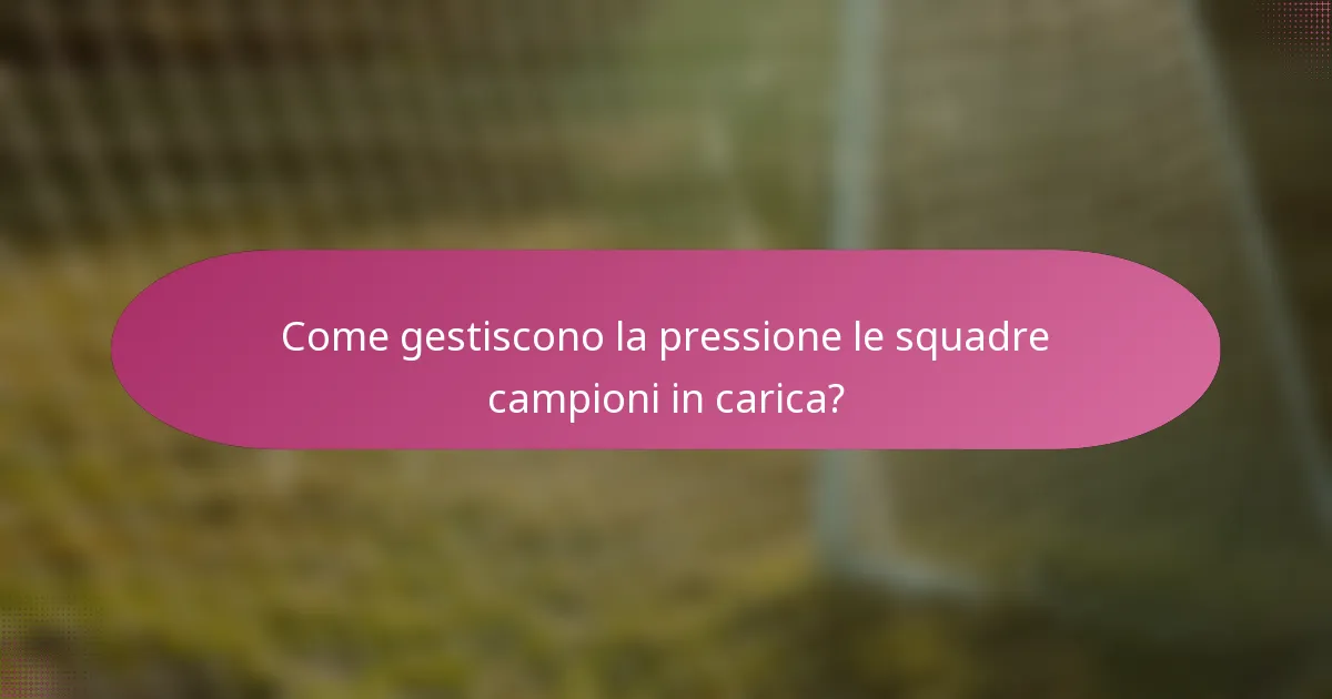 Come gestiscono la pressione le squadre campioni in carica?