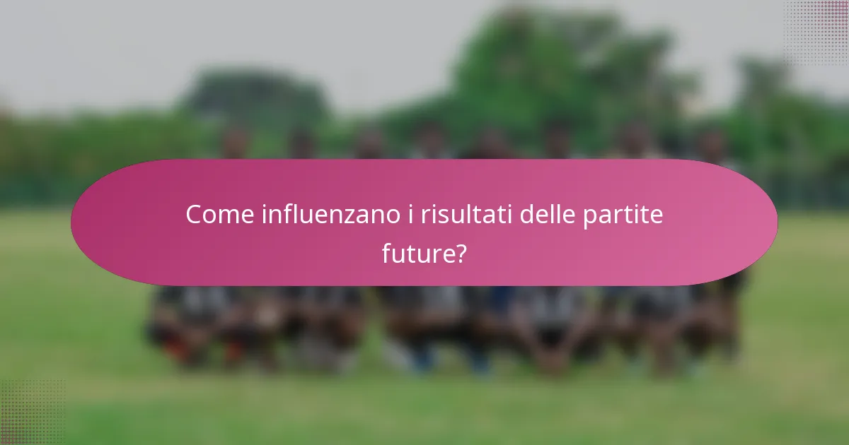 Come influenzano i risultati delle partite future?
