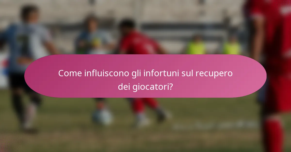 Come influiscono gli infortuni sul recupero dei giocatori?