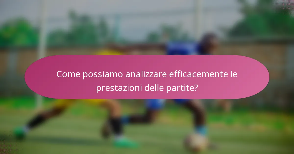 Come possiamo analizzare efficacemente le prestazioni delle partite?
