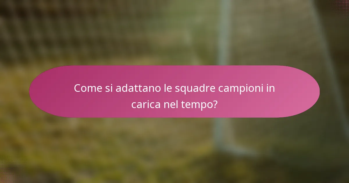 Come si adattano le squadre campioni in carica nel tempo?