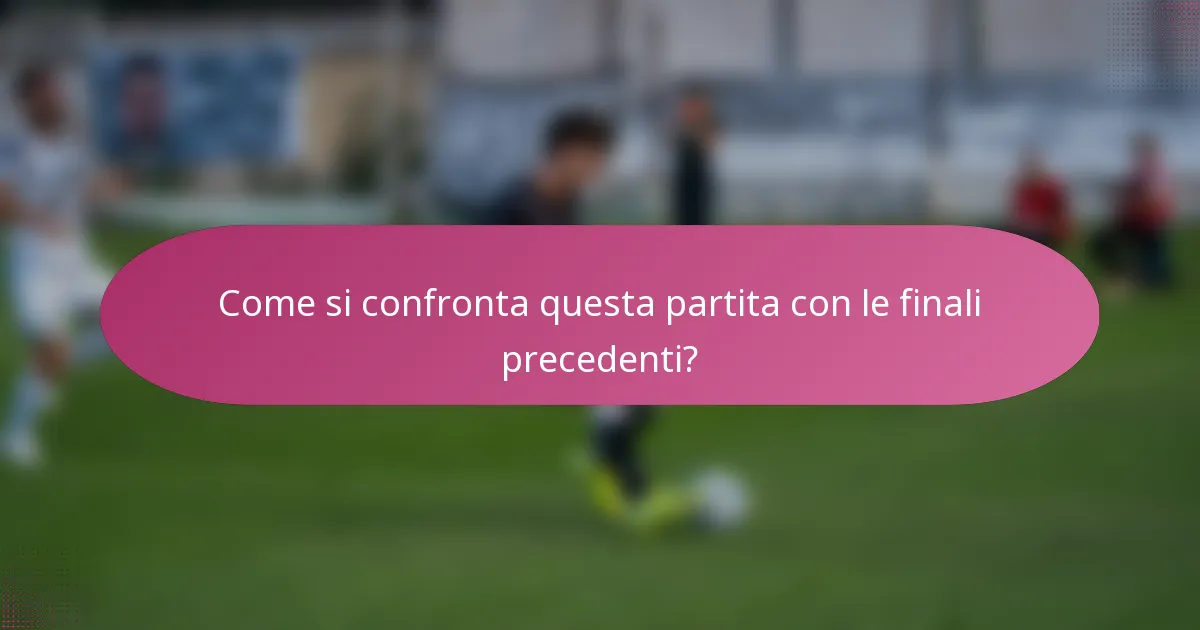 Come si confronta questa partita con le finali precedenti?