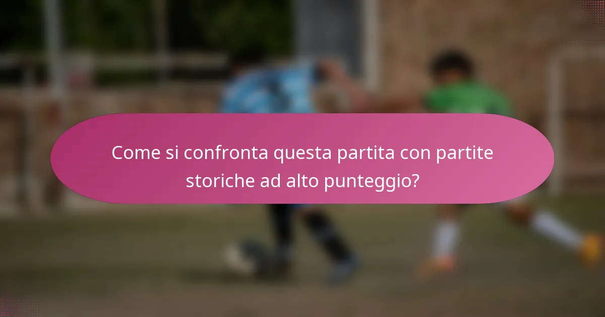 Come si confronta questa partita con partite storiche ad alto punteggio?
