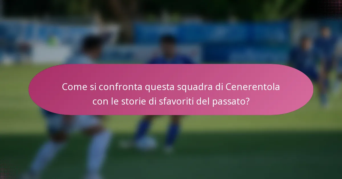 Come si confronta questa squadra di Cenerentola con le storie di sfavoriti del passato?