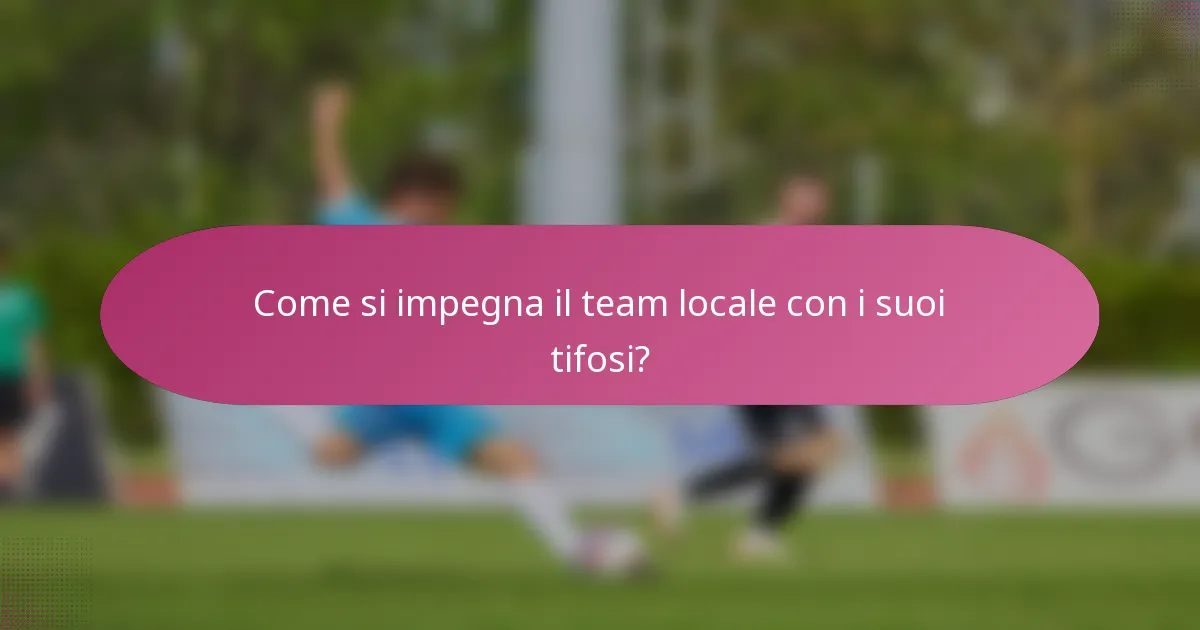 Come si impegna il team locale con i suoi tifosi?