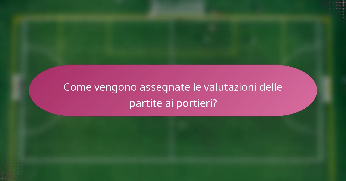 Come vengono assegnate le valutazioni delle partite ai portieri?
