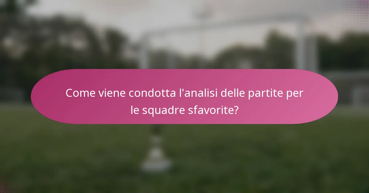 Come viene condotta l'analisi delle partite per le squadre sfavorite?