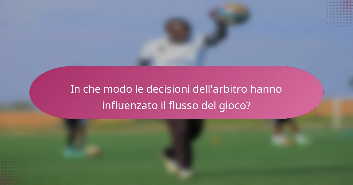 In che modo le decisioni dell'arbitro hanno influenzato il flusso del gioco?