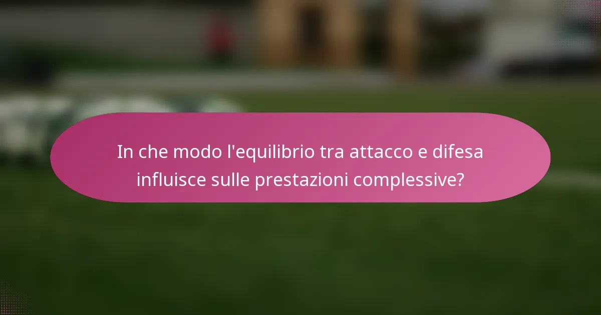 In che modo l'equilibrio tra attacco e difesa influisce sulle prestazioni complessive?