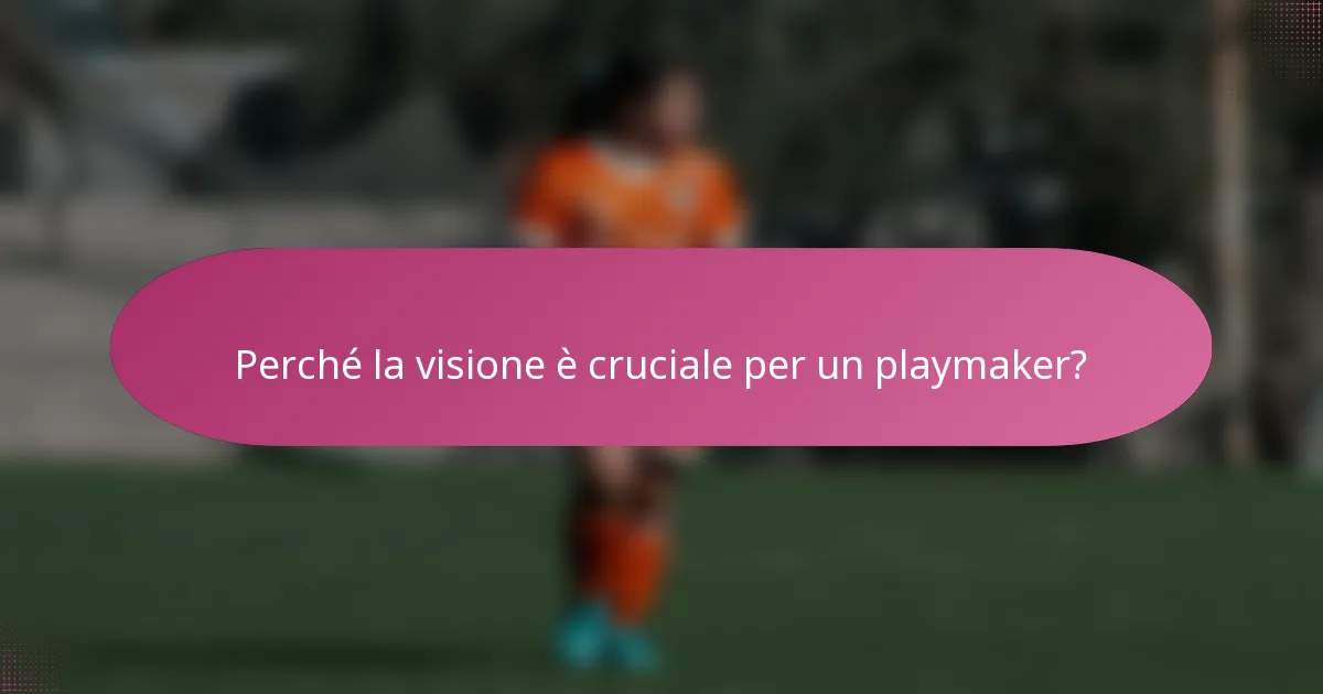 Perché la visione è cruciale per un playmaker?