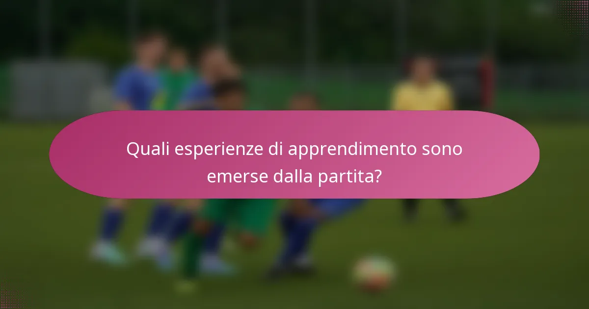 Quali esperienze di apprendimento sono emerse dalla partita?