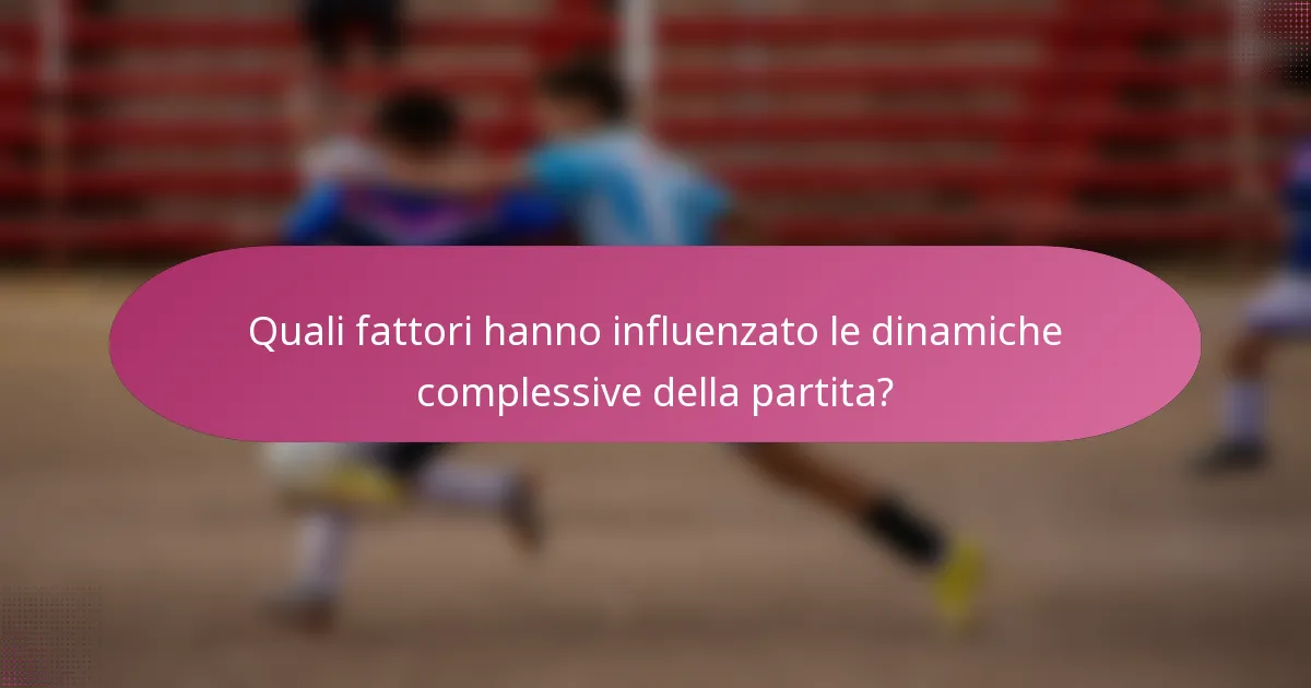 Quali fattori hanno influenzato le dinamiche complessive della partita?