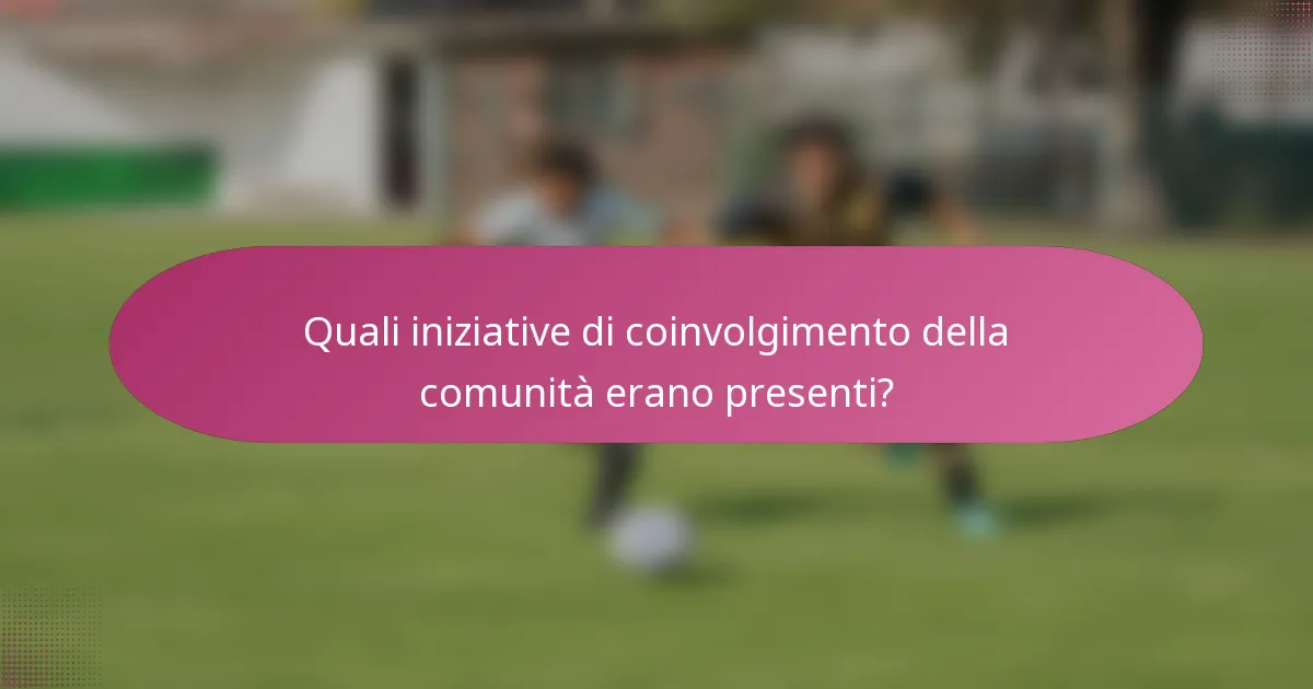 Quali iniziative di coinvolgimento della comunità erano presenti?