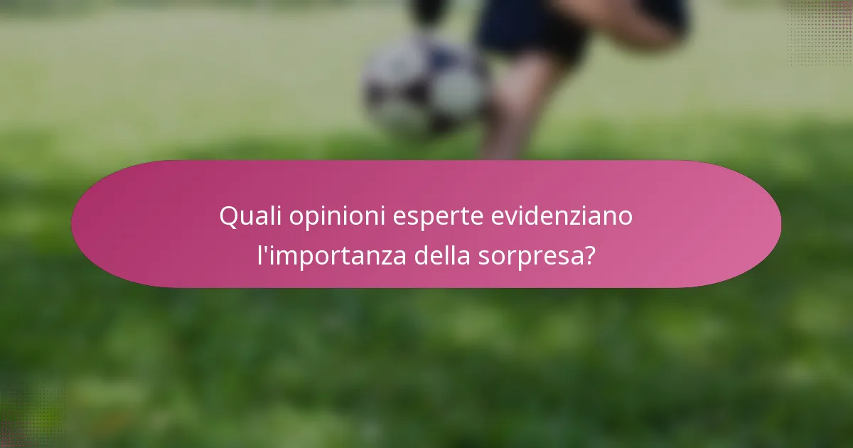 Quali opinioni esperte evidenziano l'importanza della sorpresa?