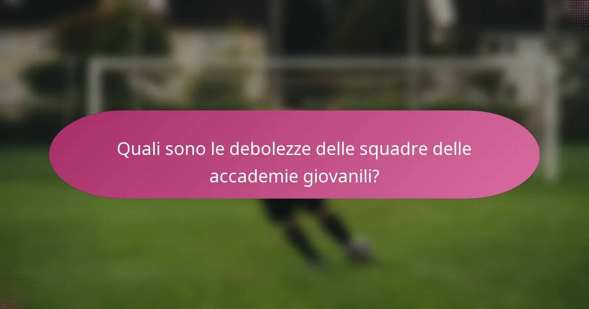 Quali sono le debolezze delle squadre delle accademie giovanili?