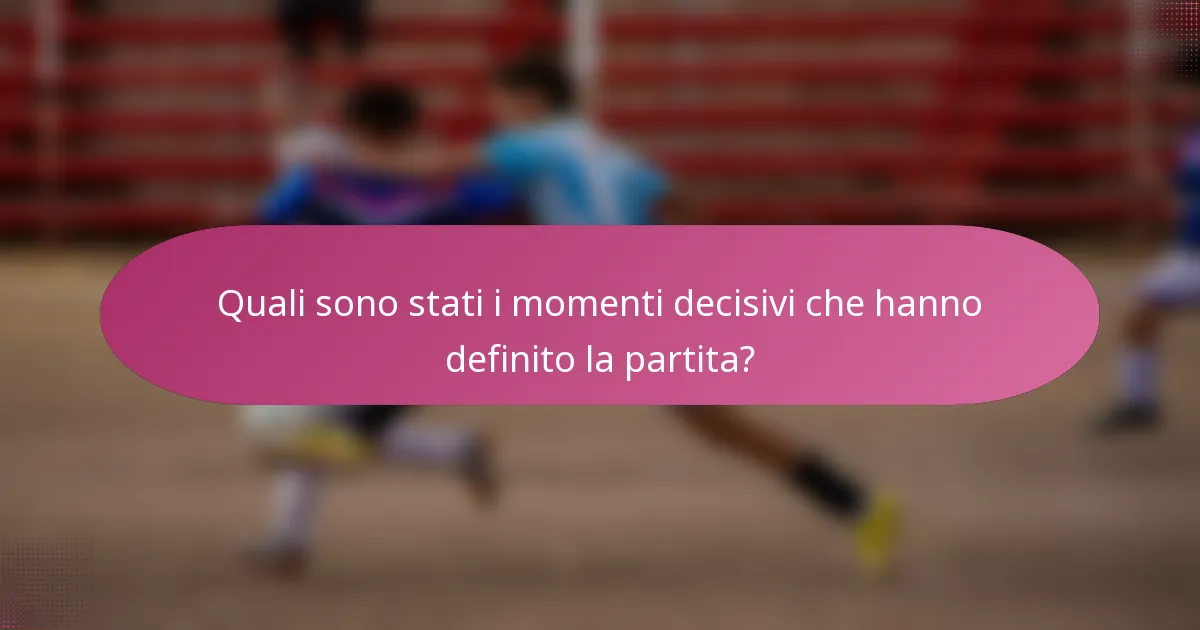 Quali sono stati i momenti decisivi che hanno definito la partita?