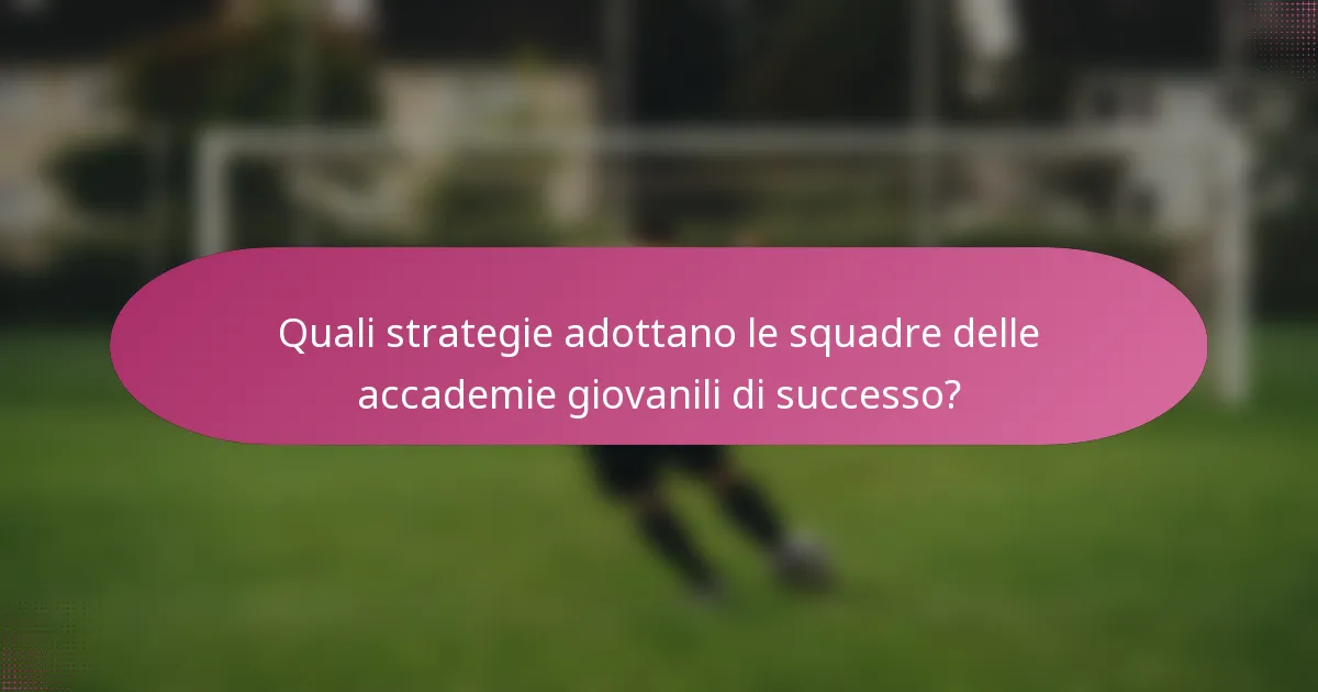 Quali strategie adottano le squadre delle accademie giovanili di successo?