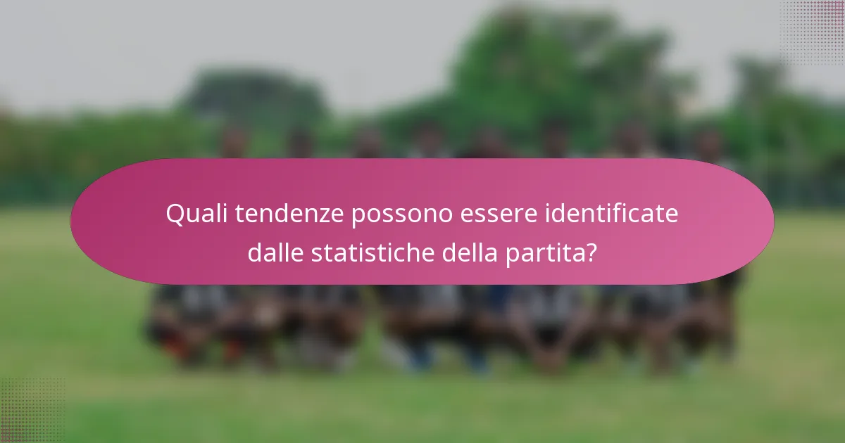 Quali tendenze possono essere identificate dalle statistiche della partita?
