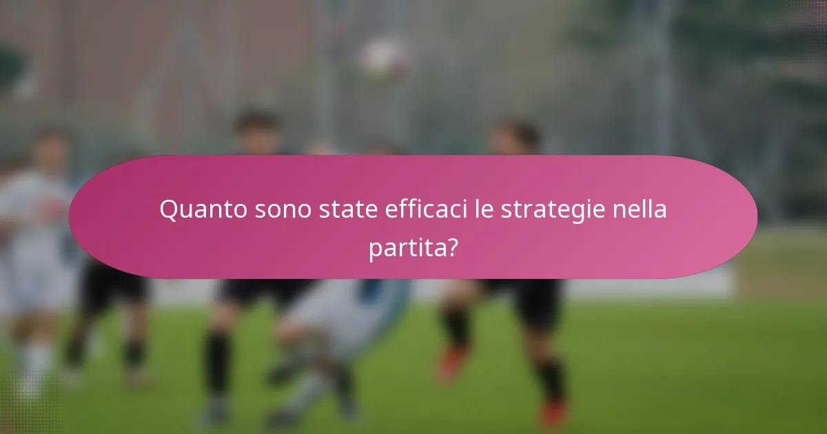Quanto sono state efficaci le strategie nella partita?